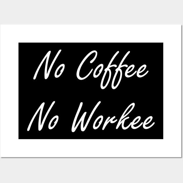 No Coffee No Workie Wall Art by CuteSyifas93